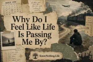 Why Do I Feel Like Life Is Passing Me By?