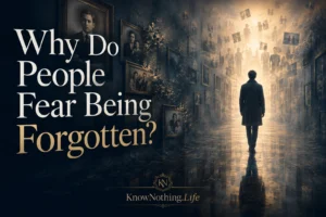 Why Do People Fear Being Forgotten?
